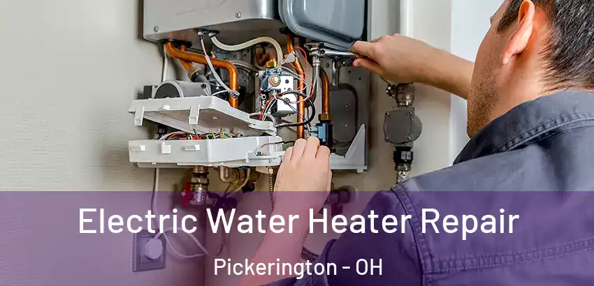 Electric Water Heater Repair Pickerington - OH