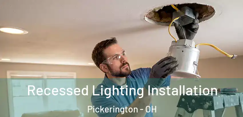 Recessed Lighting Installation Pickerington - OH